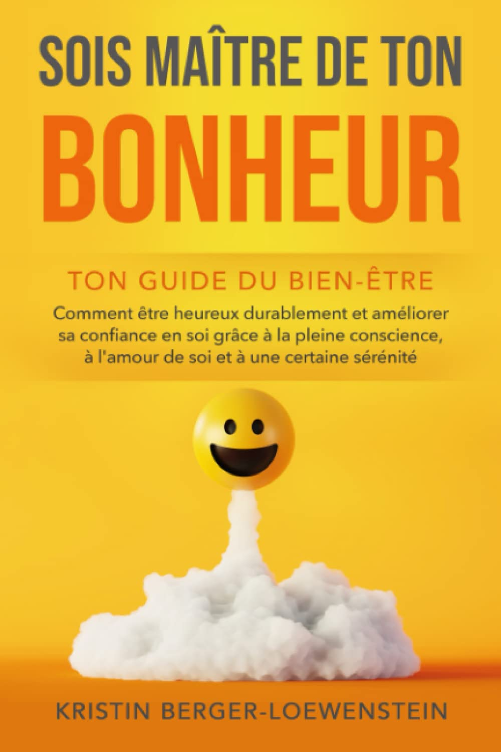 SOIS MAÎTRE DE TON BONHEUR ! - Ton guide du bien-être: Comment être heureux durablement et améliorer