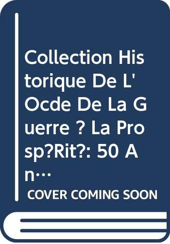 Collection Historique De L'Ocde De La Guerre ? La Prosp?Rit?: 50 Ans D'Innovation