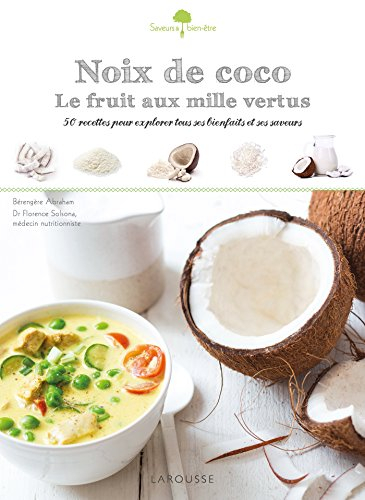Noix de coco : le fruit aux mille vertus : 50 recettes pour explorer tous ses bienfaits et ses saveu