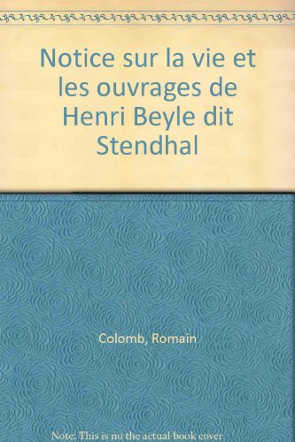Notice sur la vie et les ouvrages de Henri Beyle dit Stendhal : rédigée en 1854