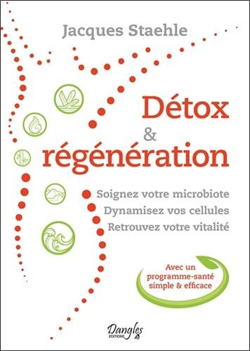 Détox & régénération : soignez votre microbiote, dynamisez vos cellules, retrouvez votre vitalité : 