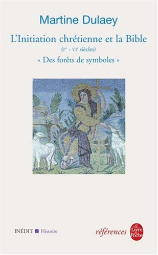 L'initiation chrétienne et la Bible (Ier-VIe siècles) : des forêts de symboles