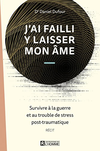 J'ai failli y laisser mon âme : survivre à la guerre et au trouble de stress post-traumatique