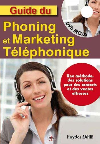 Guide du phoning et du marketing téléphonique : une méthode, des solutions pour des contacts et des 