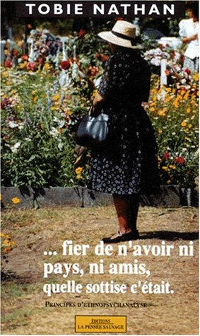 Fier de n'avoir ni pays, ni amis, quelle sottise c'était... : principes d'ethnopsychanalyse