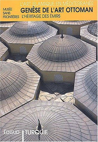 Genèse de l'art ottoman : Turquie, l'héritage des émirs