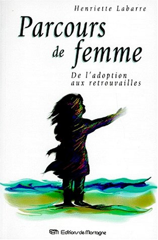 PARCOURS DE FEMME. De l'adoption aux retrouvailles