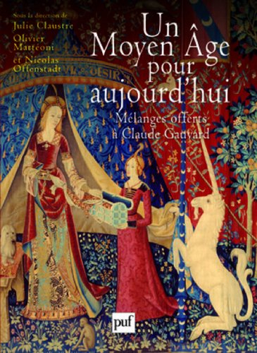 Un Moyen Age pour aujourd'hui : pouvoir d'Etat, opinion publique, justice : mélanges offert à Claude