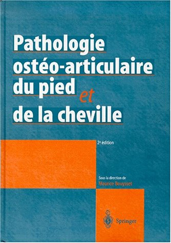 Pathologie ostéo-articulaire du pied et de la cheville : approche médico-chirurgicale : avec 310 ill
