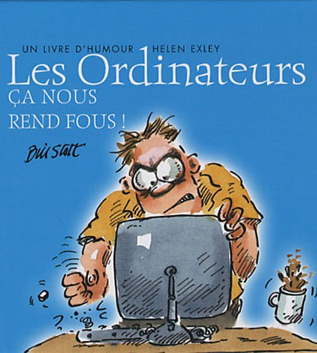 Les ordinateurs, ça nous rend fous ! : un livre d'humour Helen Exley