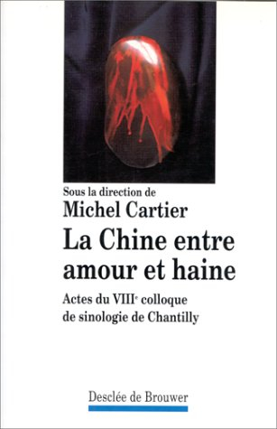 La Chine entre amour et haine : actes du VIIIe Colloque de sinologie de Chantilly