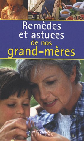 Remèdes et astuces de nos grand-mères