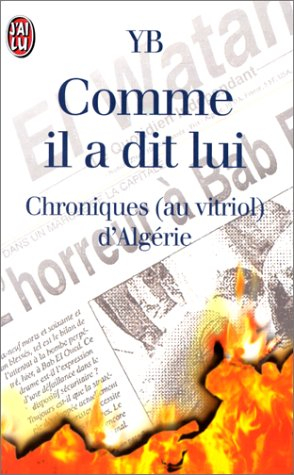 Comme il a dit, lui : chroniques (au vitriol) d'Algérie
