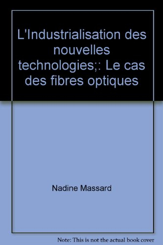 L'Industrialisation des nouvelles technologies : le cas des fibres optiques