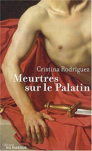 Une enquête de Kaeso le prétorien. Meurtres sur le Palatin