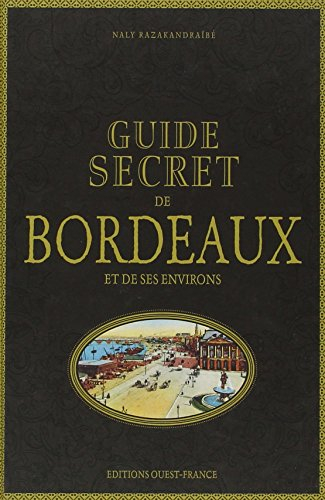 Guide secret de Bordeaux et de ses environs
