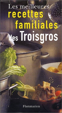 Les meilleures recettes familiales des Troisgros