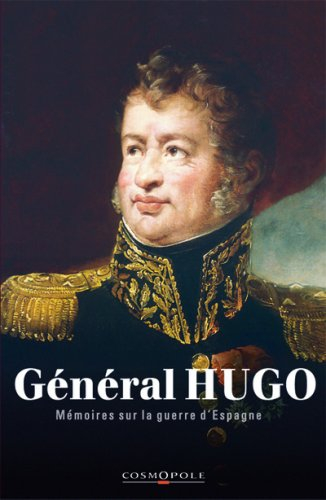 Mémoires du Général Hugo : la guerre d'Espagne, 1808-1814