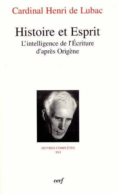 Oeuvres complètes. Vol. 16. Histoire et esprit : l'intelligence de l'Ecriture d'après Origène : cinq