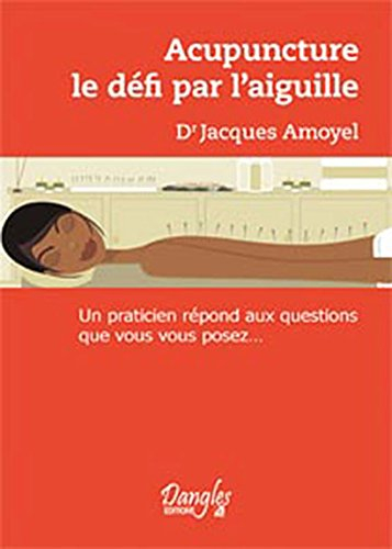 Acupuncture, le défi par l'aiguille : un praticien répond aux questions que vous vous posez...