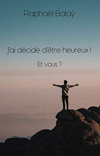 J'ai décidé d'être heureux ! Et vous ?