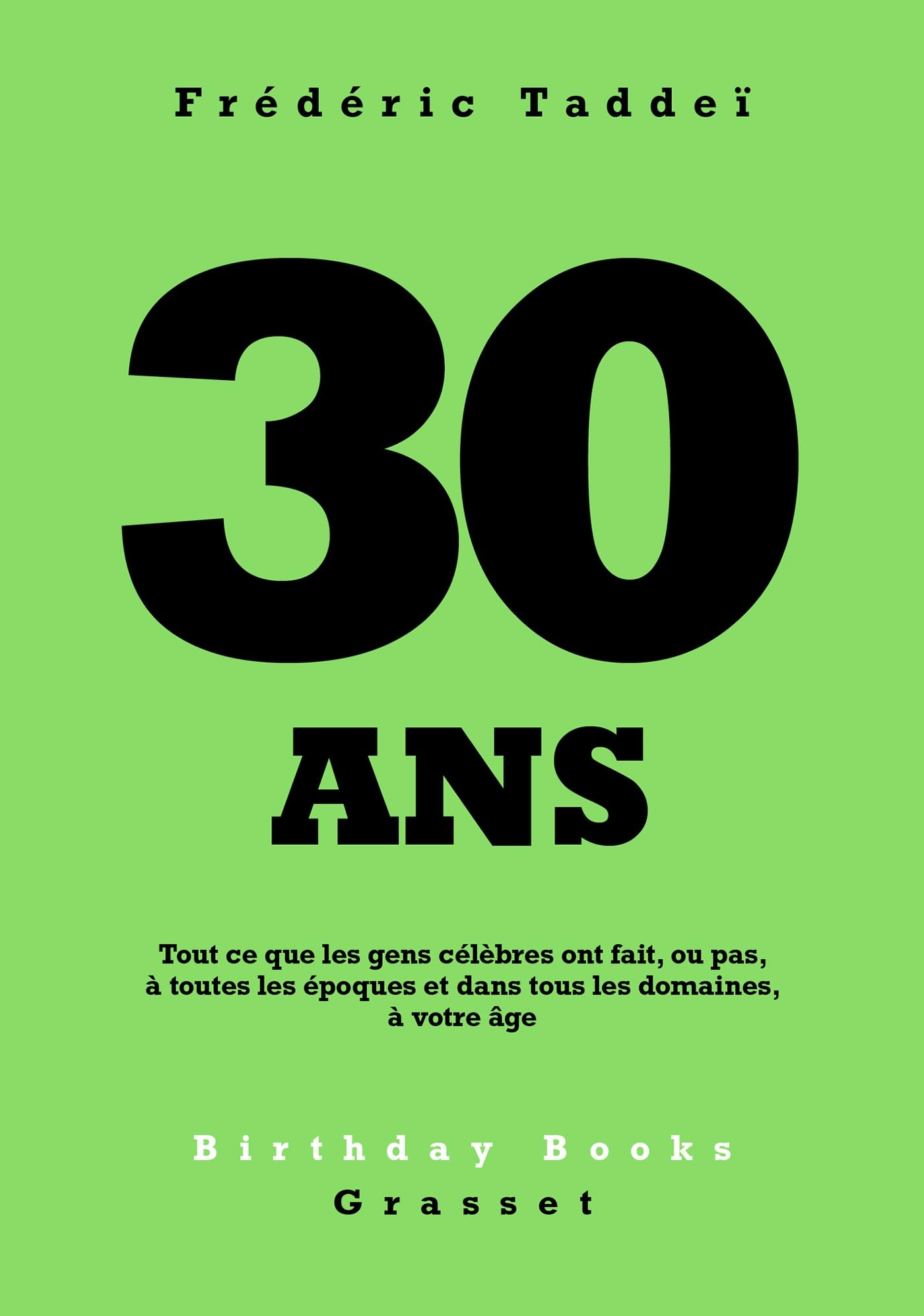 30 ans : tout ce que les gens célèbres ont fait, ou pas, à toutes les époques et dans tous les domai