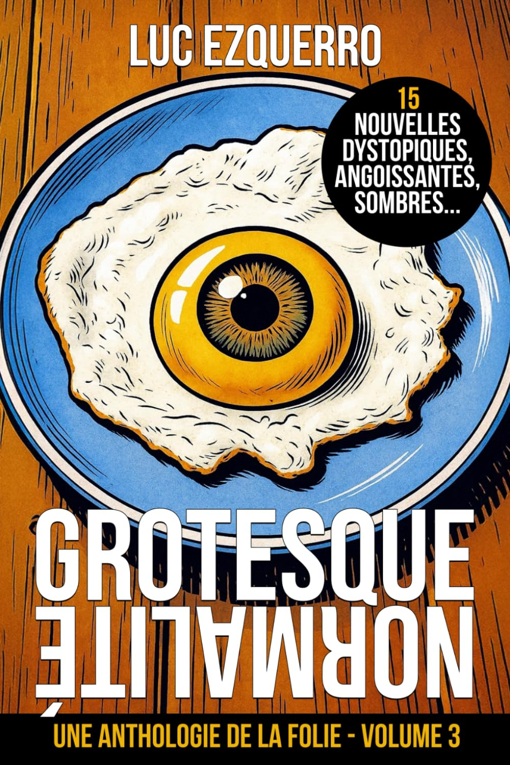 Grotesque Normalité: Une anthologie de la folie - Volume 3