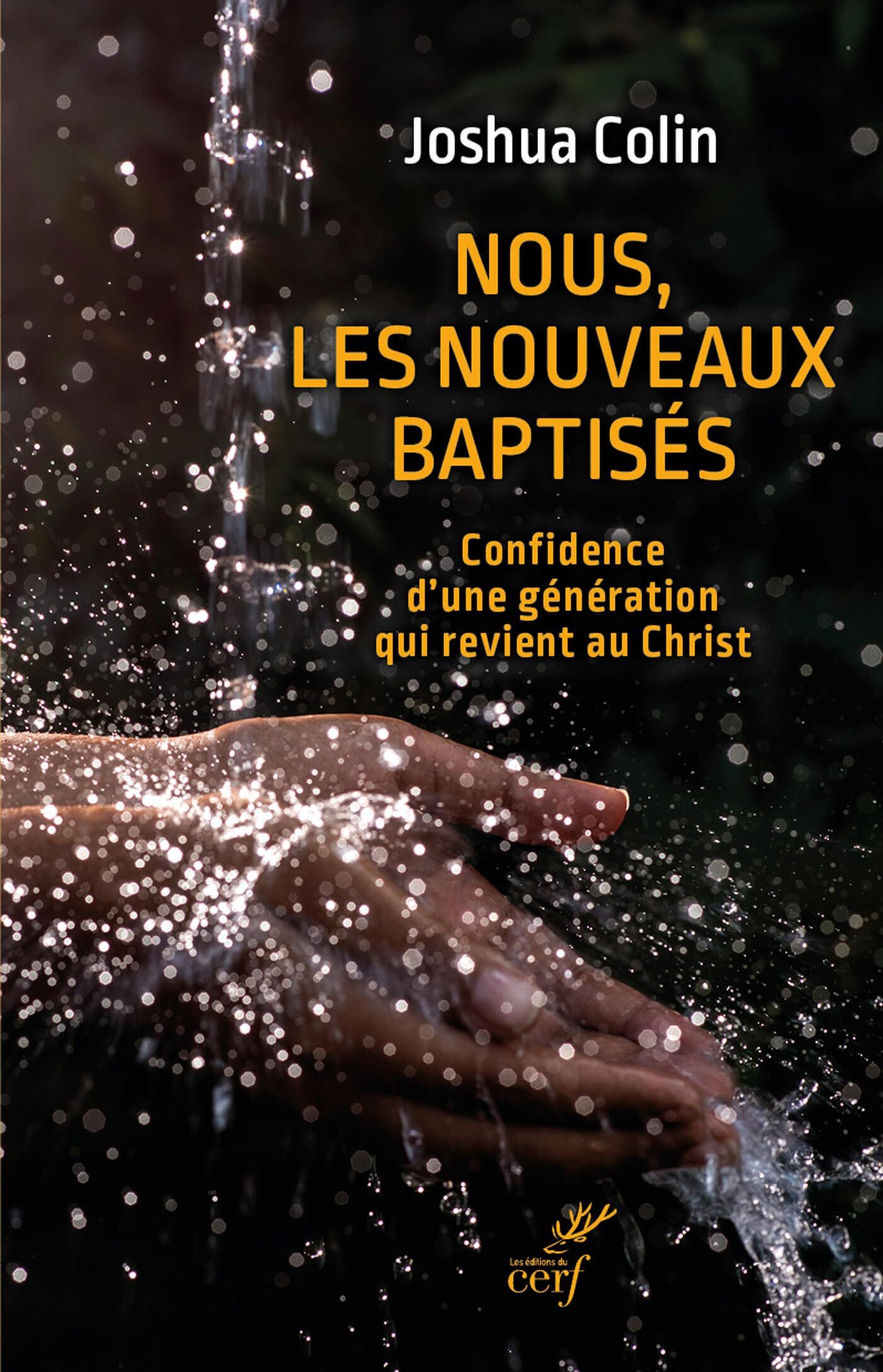 Nous, les nouveaux baptisés : confidence d'une génération qui revient au Christ