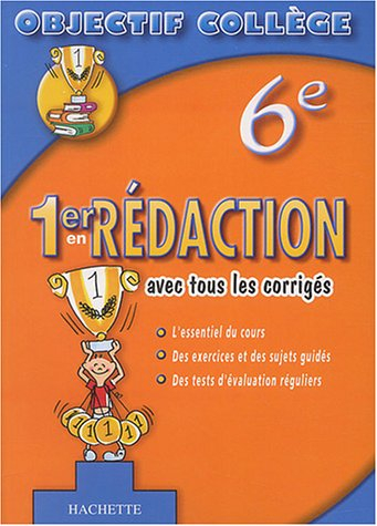 1er en rédaction, 6e : avec les corrigés : l'essentiel du cours, des exercices et des sujets guidés,