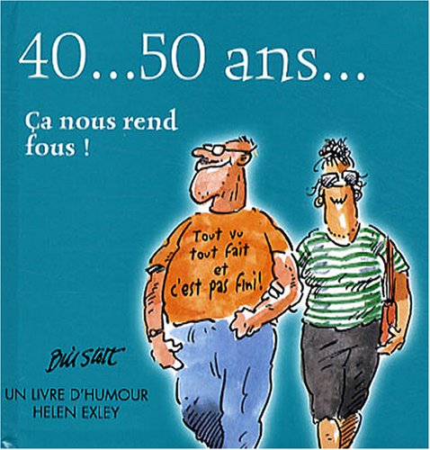 40... 50 ans... : ça nous rend fous !