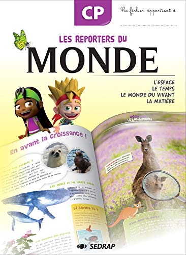 Les reporters du monde, CP : l'espace, le temps, le monde du vivant, la matière : cahier de l'élève
