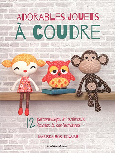 Adorables jouets à coudre : 12 personnages et animaux faciles à confectionner