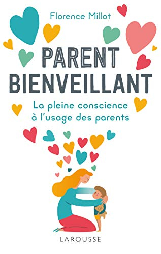 Parent bienveillant : la pleine conscience à l'usage des parents