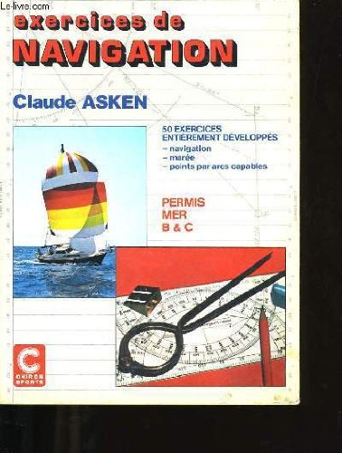 exercices de navigation : 50 exercices entièrement développés, navigation, marée, points par arcs ca