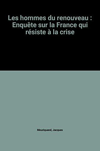Les Hommes du renouveau : enquête sur la France qui résiste à la crise