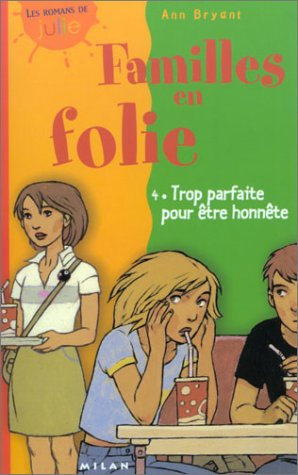 Familles en folie. Vol. 4. Trop parfaite pour être honnête