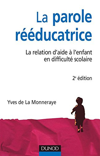 La parole rééducatrice : la relation d'aide à l'enfant en difficulté scolaire
