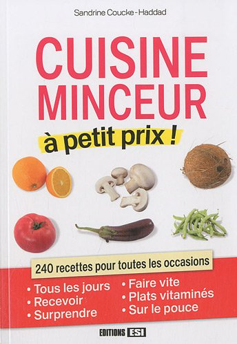 Cuisine minceur à petit prix ! : 240 recettes pour toutes les occasions