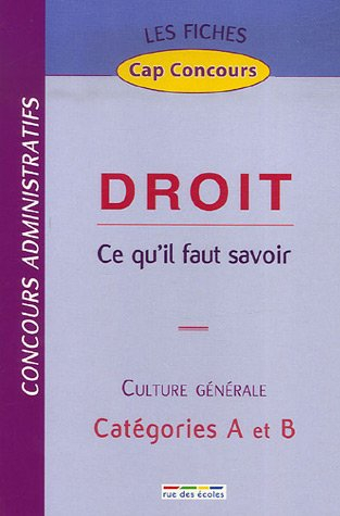 Droit, ce qu'il faut savoir : culture générale, concours administratifs, catégories A et B