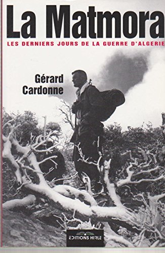 La matmora : les derniers jours de la guerre d'Algérie