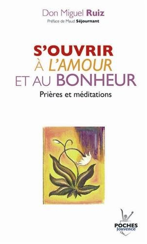 S'ouvrir à l'amour et au bonheur : prières et méditations