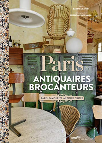 Paris : antiquaires & brocanteurs. Paris' favourite antique shops