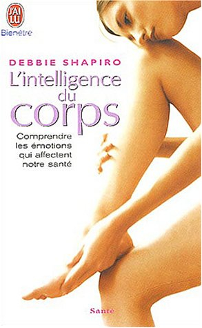 L'intelligence du corps : comprendre les émotions qui affectent notre santé