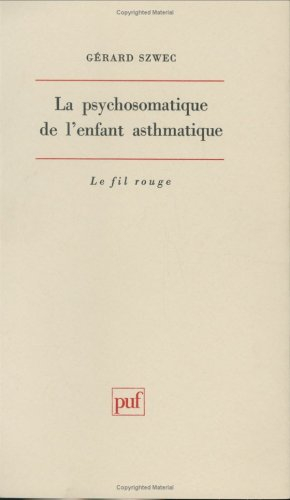 La Psychosomatique de l'enfant asthmatique : apport des psychothérapies psychanalytiques à la connai