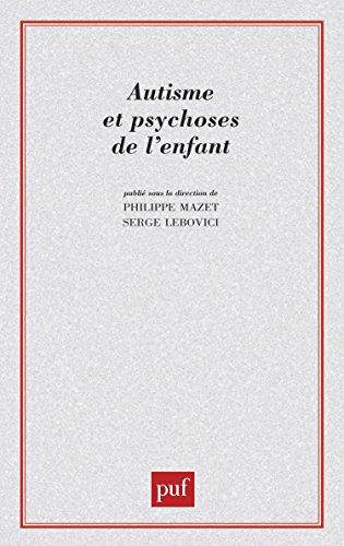 Autisme et psychoses de l'enfant : les points de vue actuels