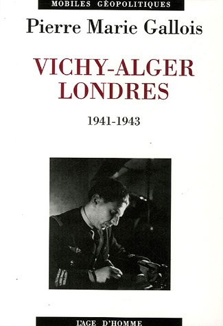 Vichy-Alger-Londres, 1941-1943