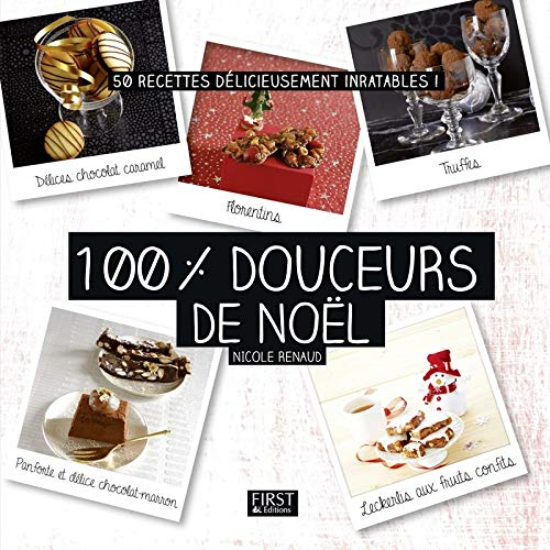 100 % douceurs de Noël : 50 recettes délicieusement inratables !