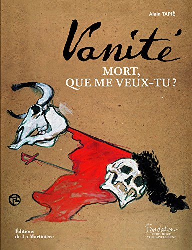 Vanité : mort, que me veux-tu ? : exposition, Paris, Fondation Pierre Bergé-Yves Saint-Laurent, du 2