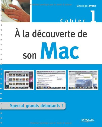 A la découverte de son Mac : cahier 1, spécial grands débutants
