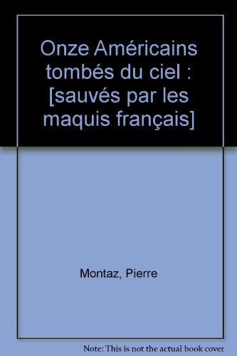 onze américains tombés du ciel : [sauvés par les maquis français]